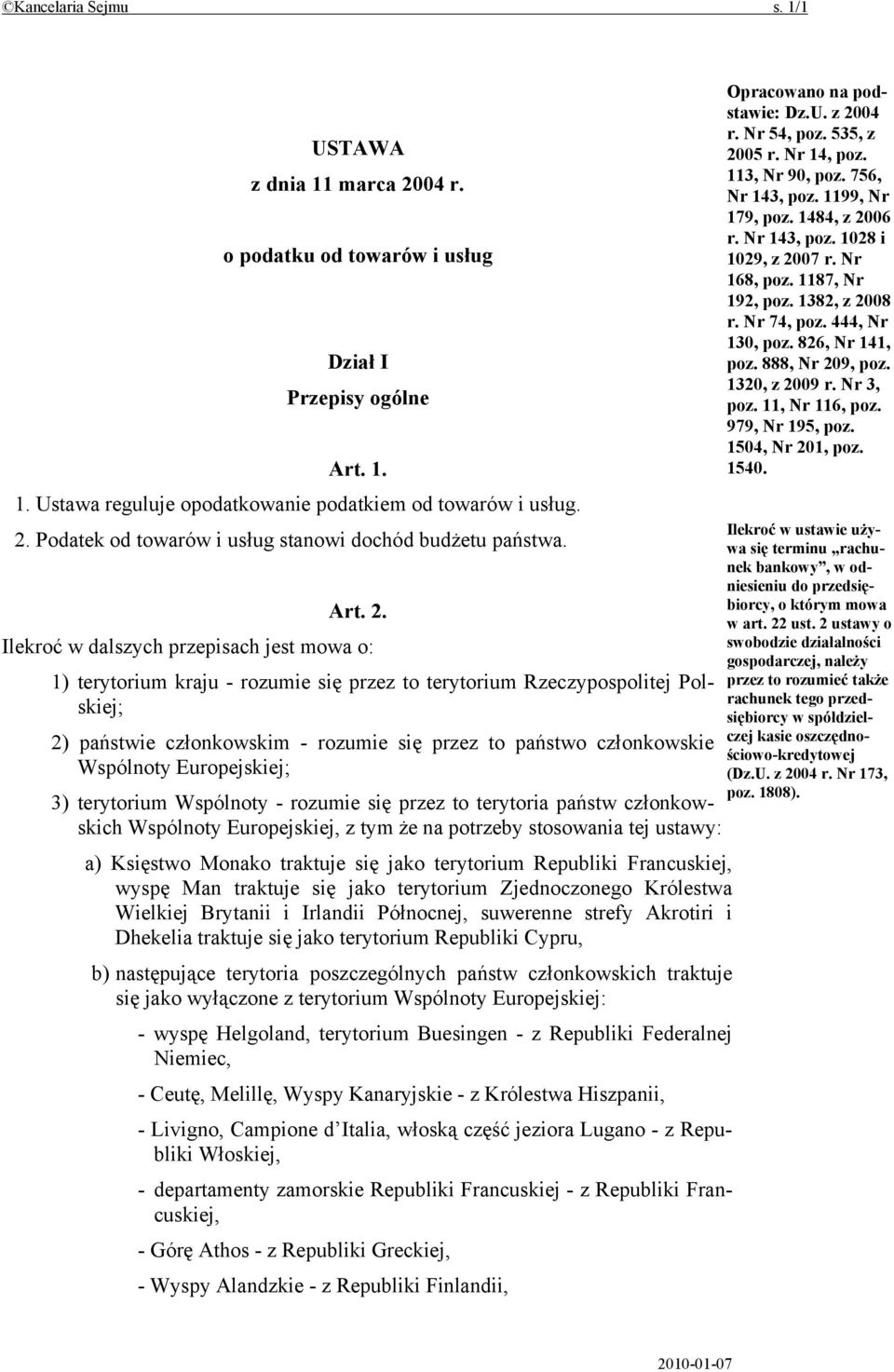 Ilekroć w dalszych przepisach jest mowa o: 1) terytorium kraju - rozumie się przez to terytorium Rzeczypospolitej Polskiej; 2) państwie członkowskim - rozumie się przez to państwo członkowskie