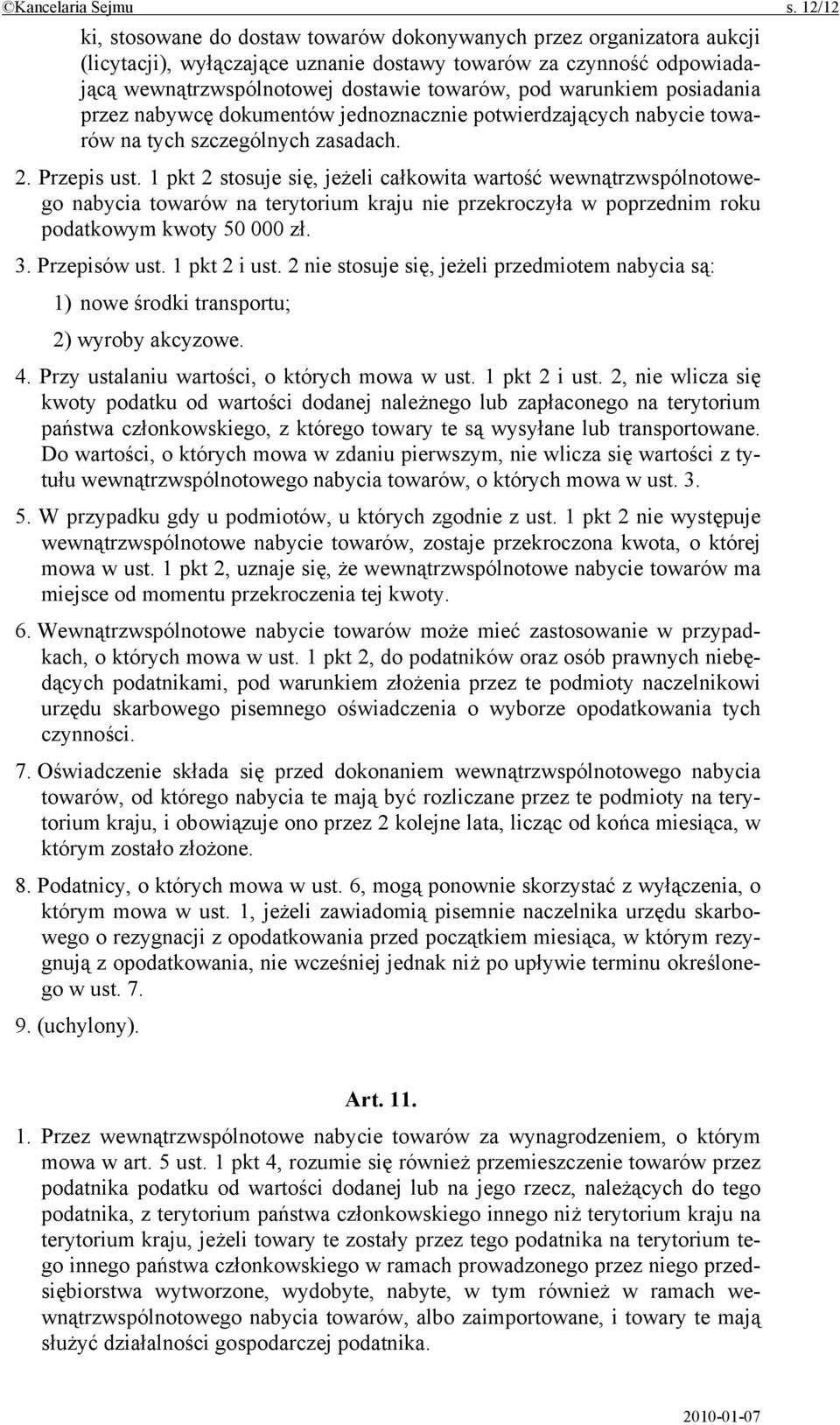 warunkiem posiadania przez nabywcę dokumentów jednoznacznie potwierdzających nabycie towarów na tych szczególnych zasadach. 2. Przepis ust.