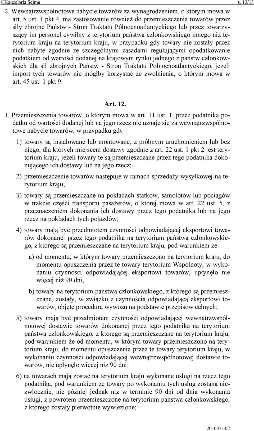 członkowskiego innego niż terytorium kraju na terytorium kraju, w przypadku gdy towary nie zostały przez nich nabyte zgodnie ze szczególnymi zasadami regulującymi opodatkowanie podatkiem od wartości