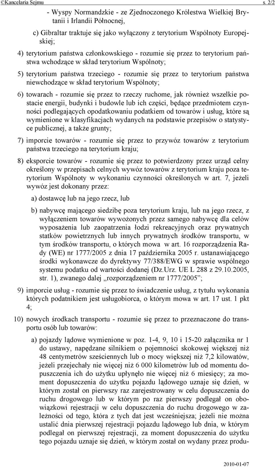 członkowskiego - rozumie się przez to terytorium państwa wchodzące w skład terytorium Wspólnoty; 5) terytorium państwa trzeciego - rozumie się przez to terytorium państwa niewchodzące w skład