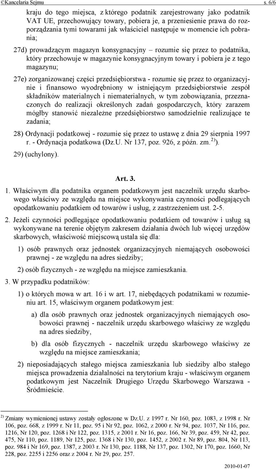 momencie ich pobrania; 27d) prowadzącym magazyn konsygnacyjny rozumie się przez to podatnika, który przechowuje w magazynie konsygnacyjnym towary i pobiera je z tego magazynu; 27e) zorganizowanej