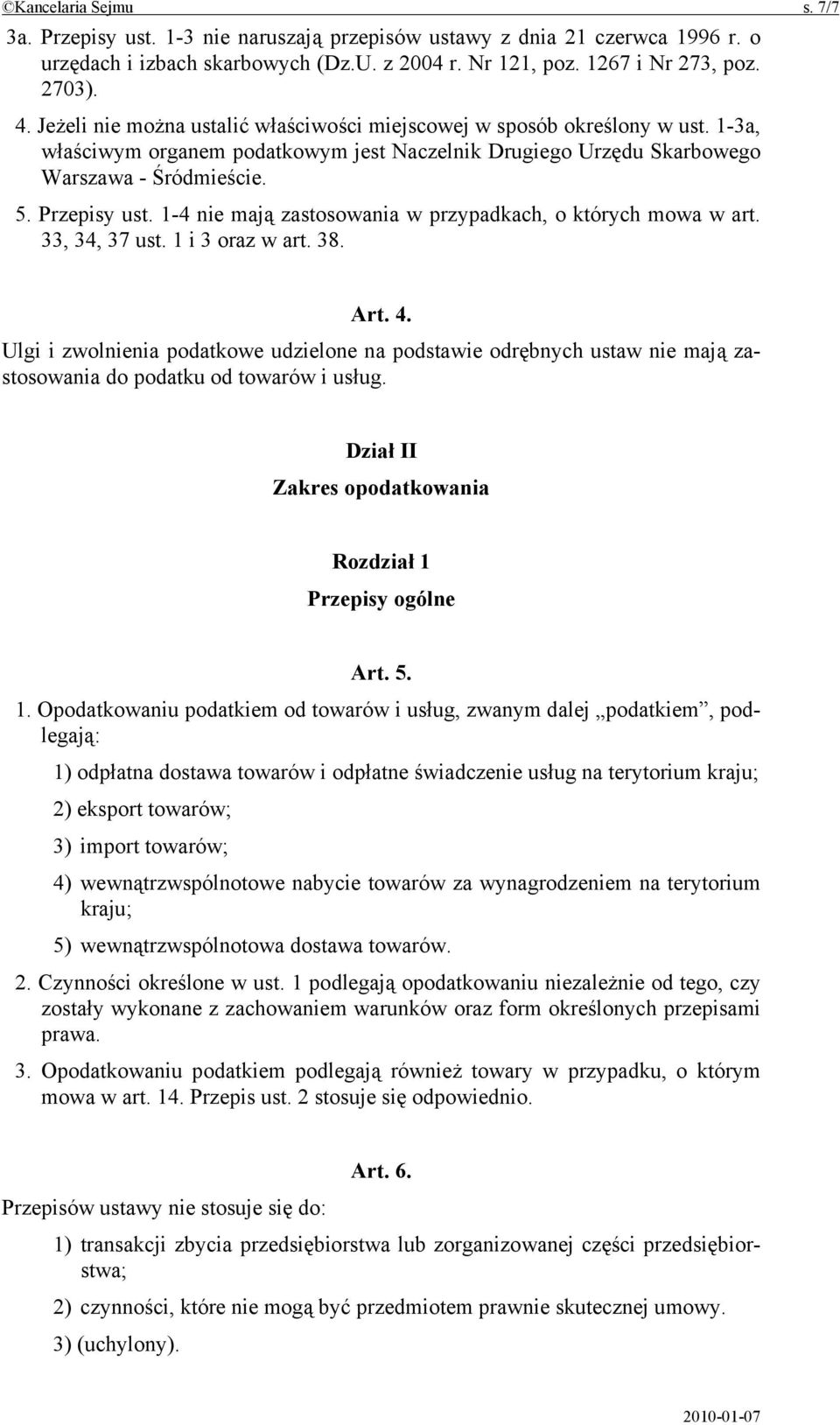 1-4 nie mają zastosowania w przypadkach, o których mowa w art. 33, 34, 37 ust. 1 i 3 oraz w art. 38. Art. 4.