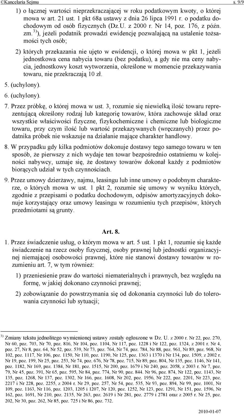 3) ), jeżeli podatnik prowadzi ewidencję pozwalającą na ustalenie tożsamości tych osób; 2) których przekazania nie ujęto w ewidencji, o której mowa w pkt 1, jeżeli jednostkowa cena nabycia towaru