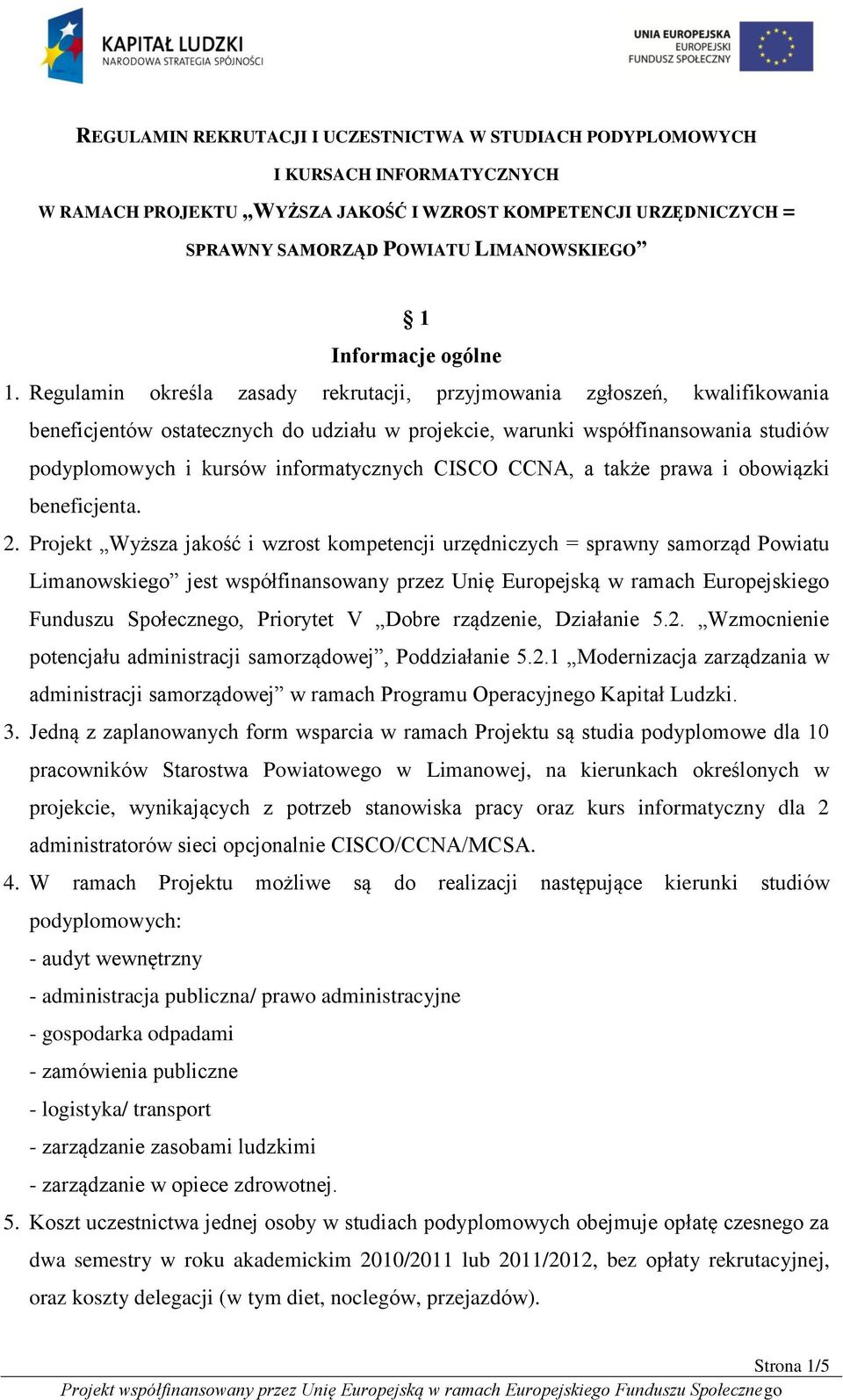 Regulamin określa zasady rekrutacji, przyjmowania zgłoszeń, kwalifikowania beneficjentów ostatecznych do udziału w projekcie, warunki współfinansowania studiów podyplomowych i kursów informatycznych