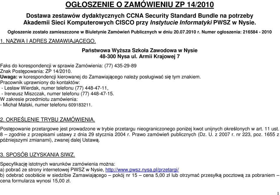 Państwowa WyŜsza Szkoła Zawodowa w Nysie 48-00 Nysa ul. Armii Krajowej 7 Faks do korespondencji w sprawie Zamówienia: (77) 45-29-89 Znak Postępowania: ZP 14/2010.