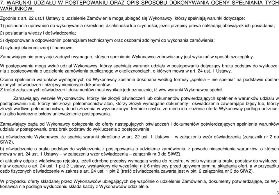 nakładają obowiązek ich posiadania; 2) posiadania wiedzy i doświadczenia; ) dysponowania odpowiednim potencjałem technicznym oraz osobami zdolnymi do wykonania zamówienia; 4) sytuacji ekonomicznej i