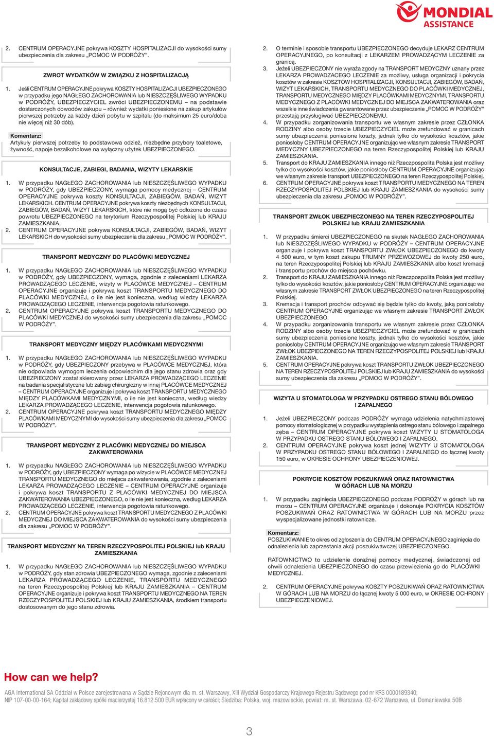 dostarczonych dowodów zakupu również wydatki poniesione na zakup artykułów pierwszej potrzeby za każdy dzień pobytu w szpitalu (do maksimum 25 euro/doba nie więcej niż 30 dób).