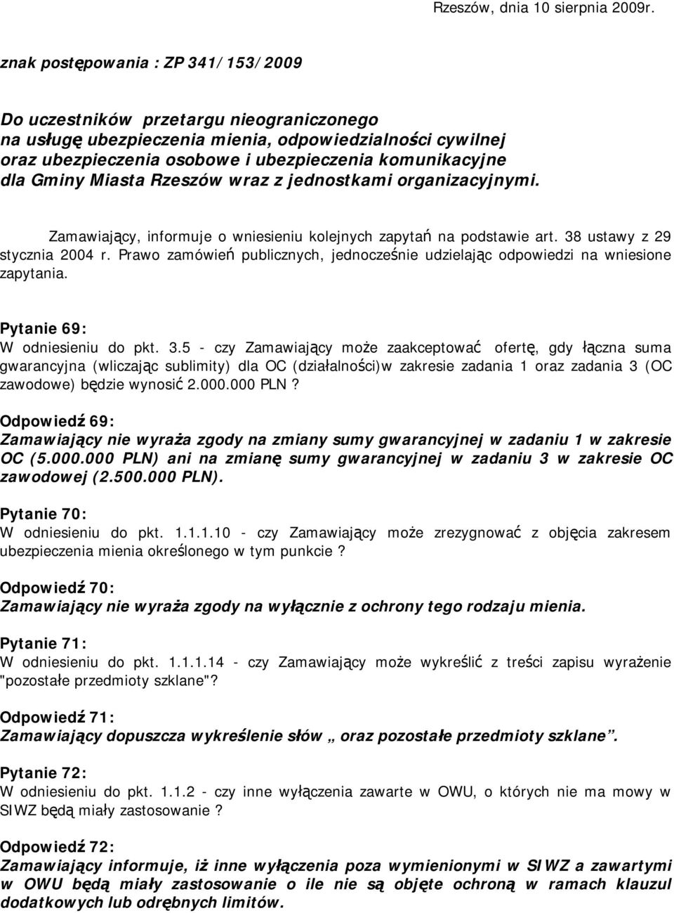 Gminy Miasta Rzeszów wraz z jednostkami organizacyjnymi. Zamawiający, informuje o wniesieniu kolejnych zapytań na podstawie art. 38 ustawy z 29 stycznia 2004 r.
