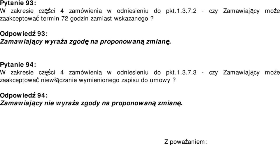 Odpowiedź 93: Pytanie 94: W zakresie części 4 zamówienia w odniesieniu do pkt.1.3.7.