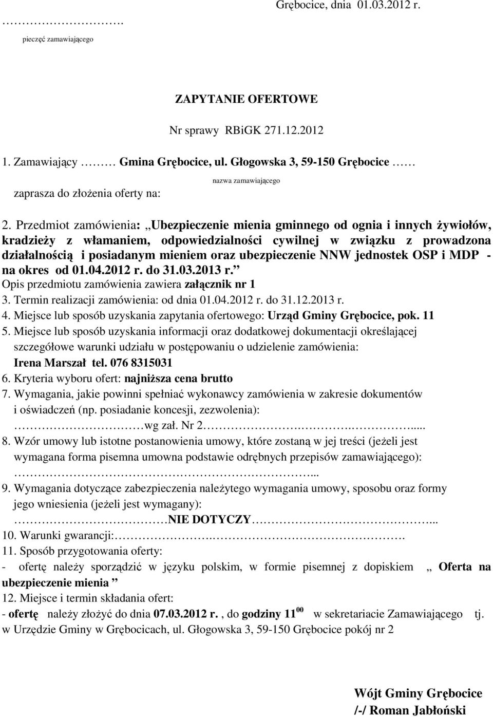 Przedmiot zamówienia: Ubezpieczenie mienia gminnego od ognia i innych żywiołów, kradzieży z włamaniem, odpowiedzialności cywilnej w związku z prowadzona działalnością i posiadanym mieniem oraz