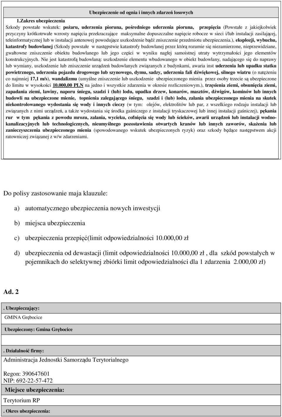 maksymalne dopuszczalne napięcie robocze w sieci i/lub instalacji zasilającej, teleinformatycznej lub w instalacji antenowej powodujące uszkodzenie bądź zniszczenie przedmiotu ubezpieczenia.
