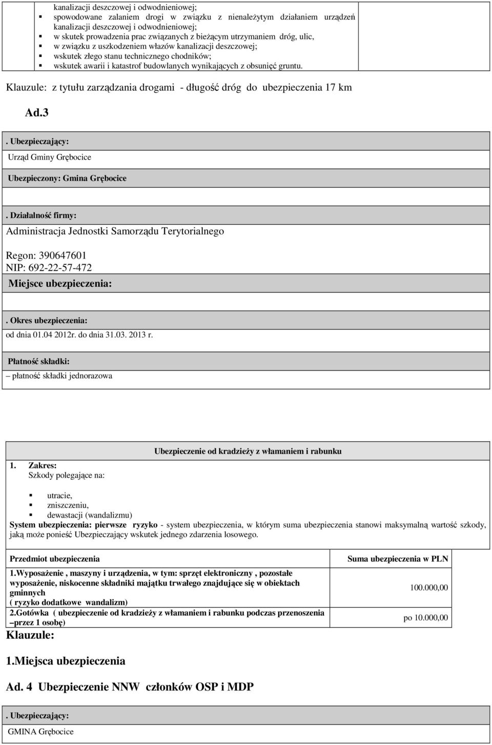 gruntu. Klauzule: z tytułu zarządzania drogami - długość dróg do ubezpieczenia 17 km Ad.3. Ubezpieczający: Urząd Gminy Grębocice Ubezpieczony: Gmina Grębocice.