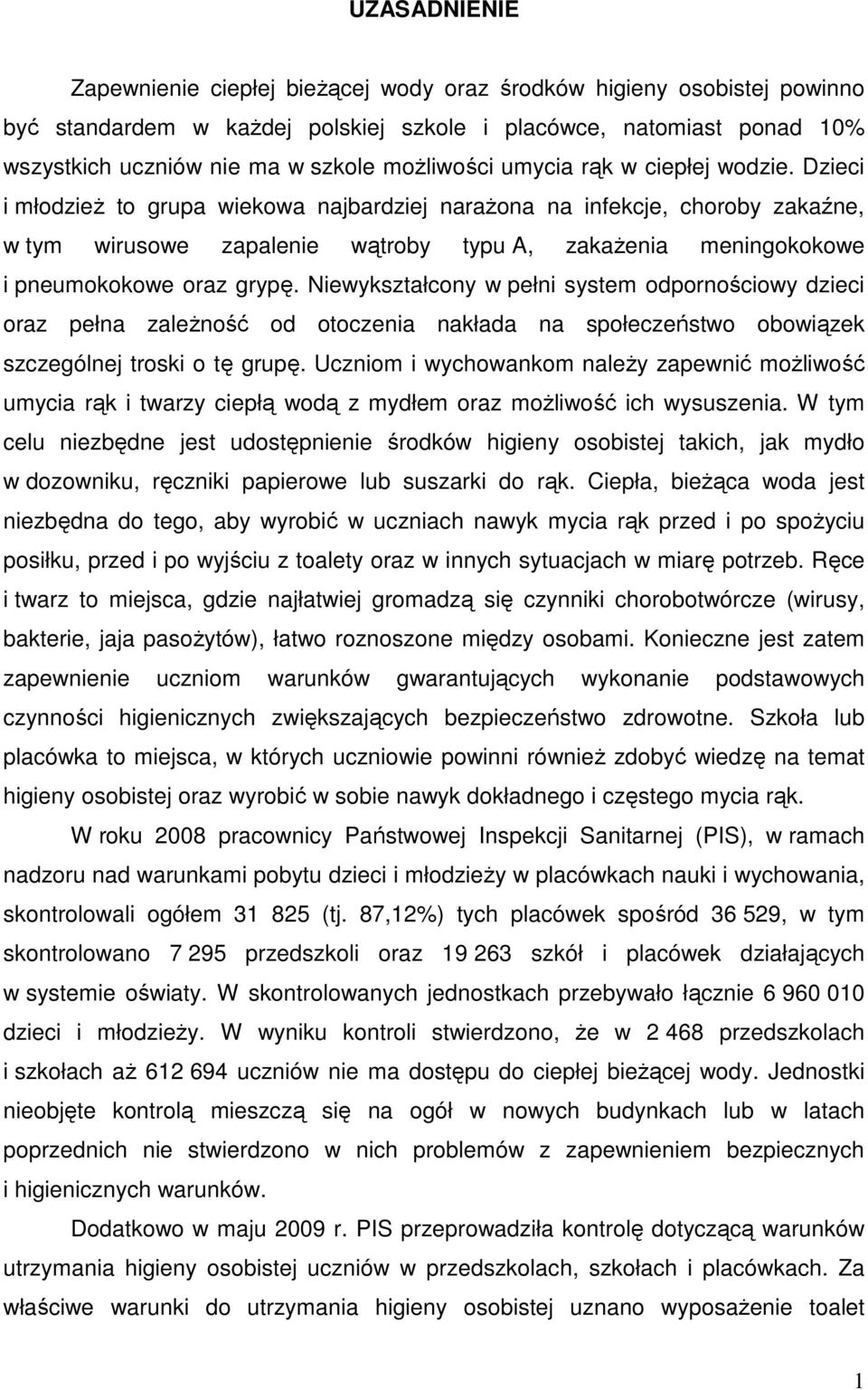 Dzieci i młodzieŝ to grupa wiekowa najbardziej naraŝona na infekcje, choroby zakaźne, w tym wirusowe zapalenie wątroby typu A, zakaŝenia meningokokowe i pneumokokowe oraz grypę.