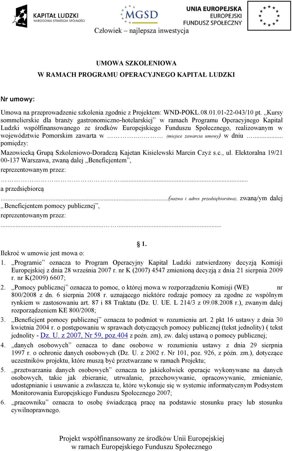 Pomorskim zawarta w.. (miejsce zawarcia umowy) w dniu... pomiędzy: Mazowiecką Grupą Szkoleniowo-Doradczą Kajetan Kisielewski Marcin Czyż s.c., ul.