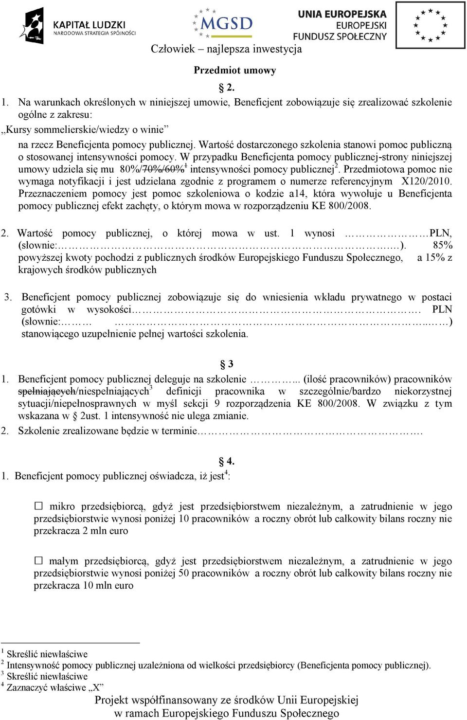 Wartość dostarczonego szkolenia stanowi pomoc publiczną o stosowanej intensywności pomocy.