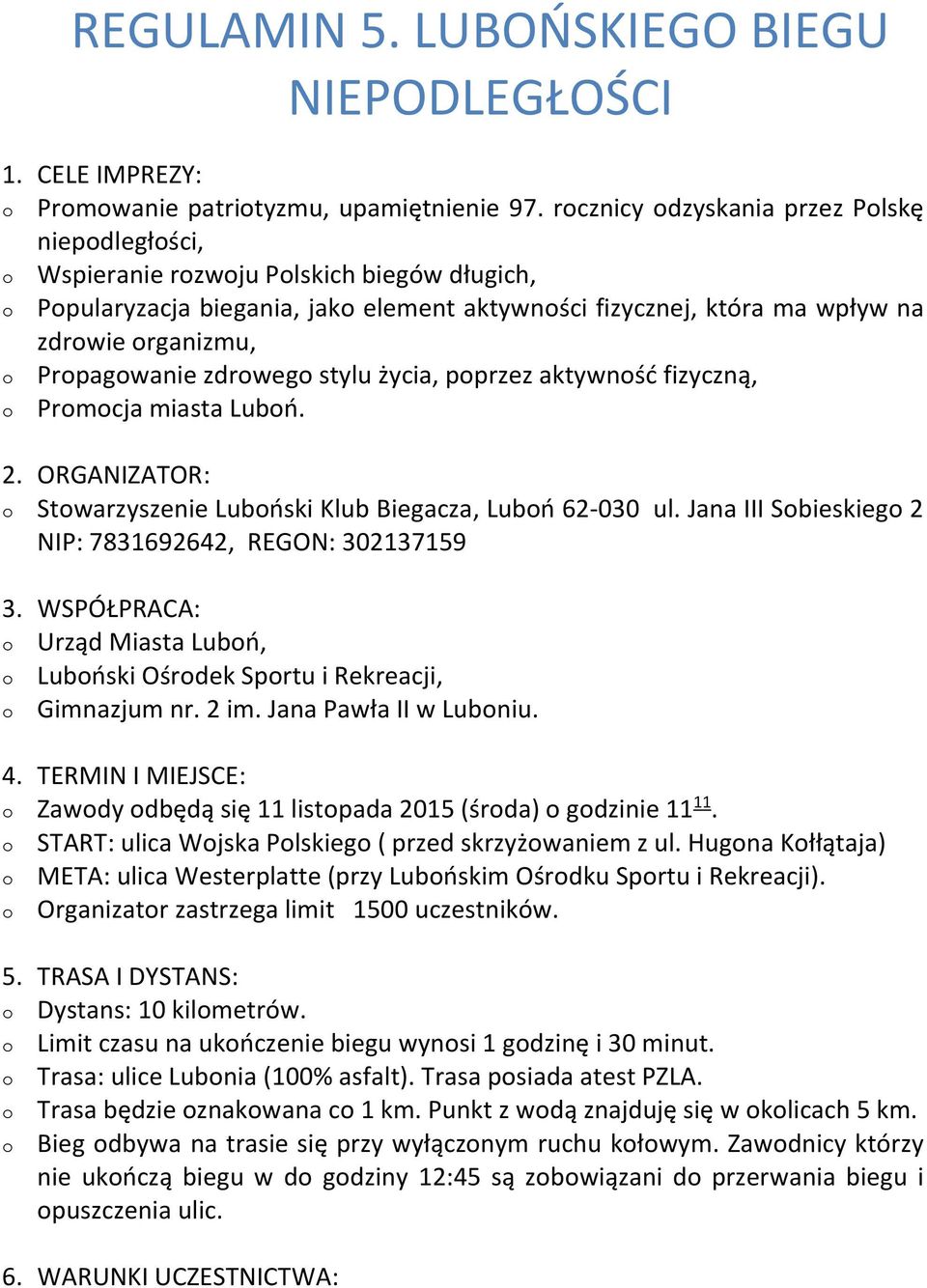 życia, pprzez aktywnść fizyczną, Prmcja miasta Lubń. 2. ORGANIZATOR: Stwarzyszenie Lubński Klub Biegacza, Lubń 62-030 ul. Jana III Sbieskieg 2 NIP: 7831692642, REGON: 302137159 3.