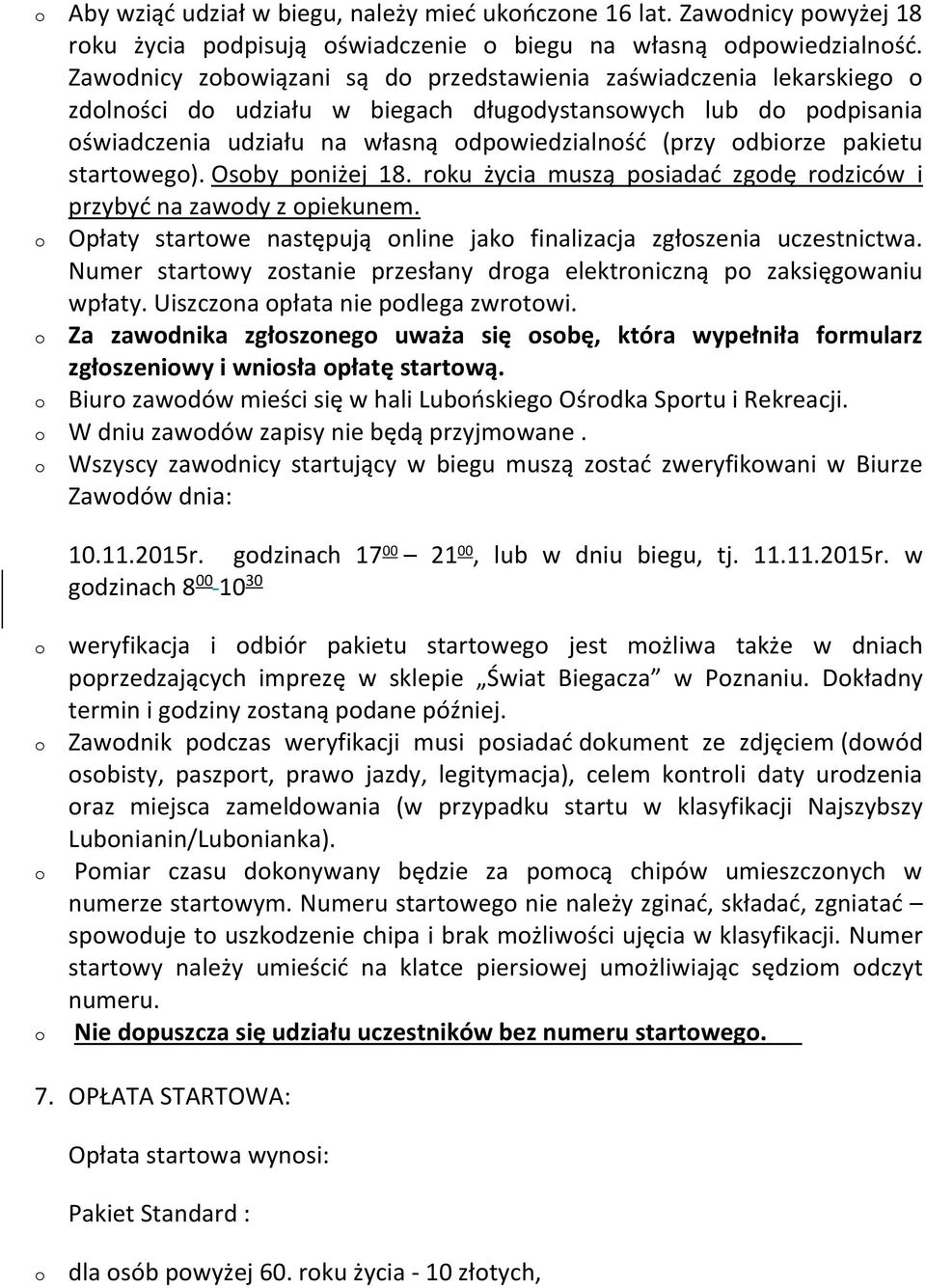 Osby pniżej 18. rku życia muszą psiadać zgdę rdziców i przybyć na zawdy z piekunem. Opłaty startwe następują nline jak finalizacja zgłszenia uczestnictwa.