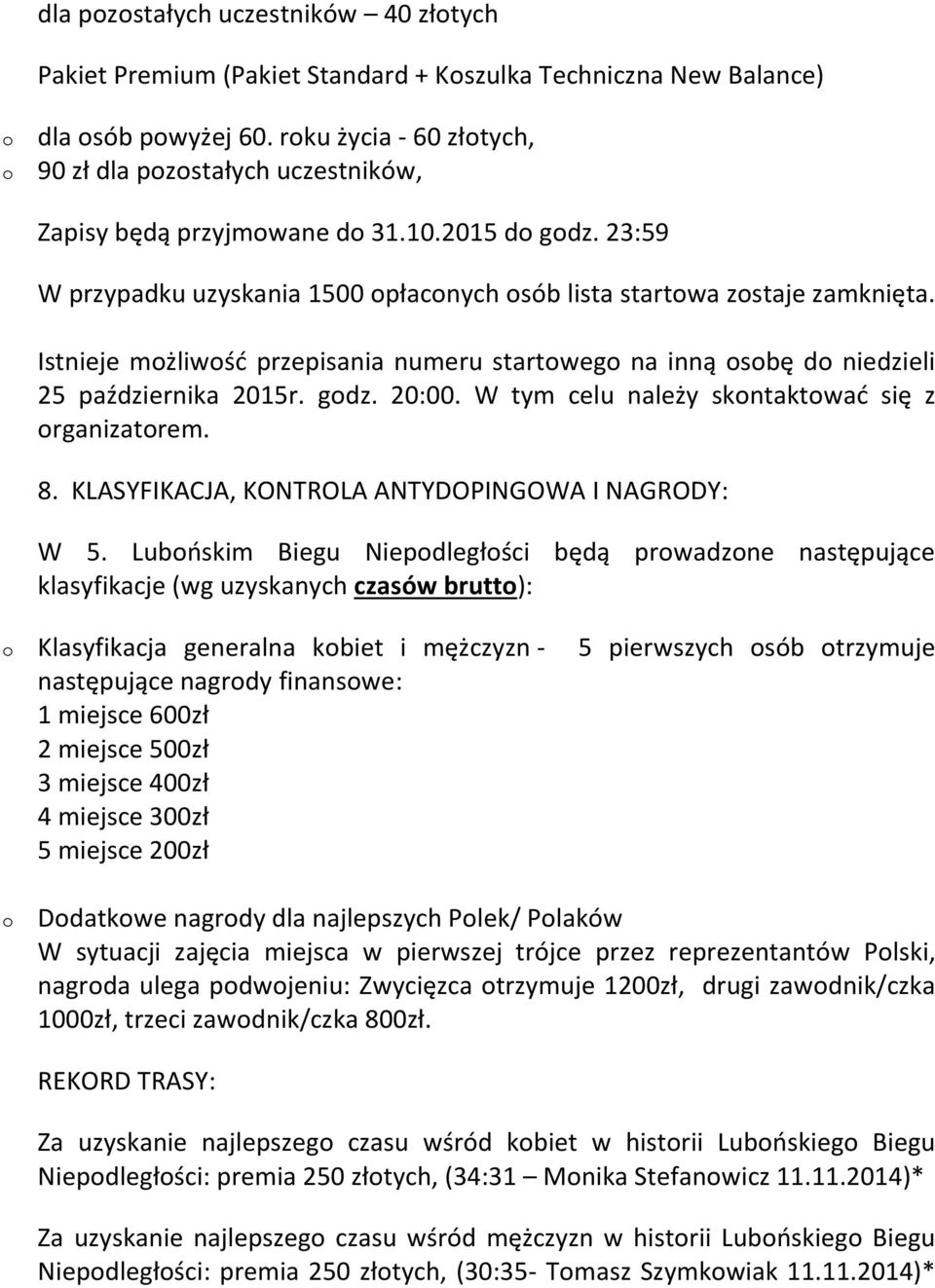 Istnieje mżliwść przepisania numeru startweg na inną sbę d niedzieli 25 października 2015r. gdz. 20:00. W tym celu należy skntaktwać się z rganizatrem. 8.