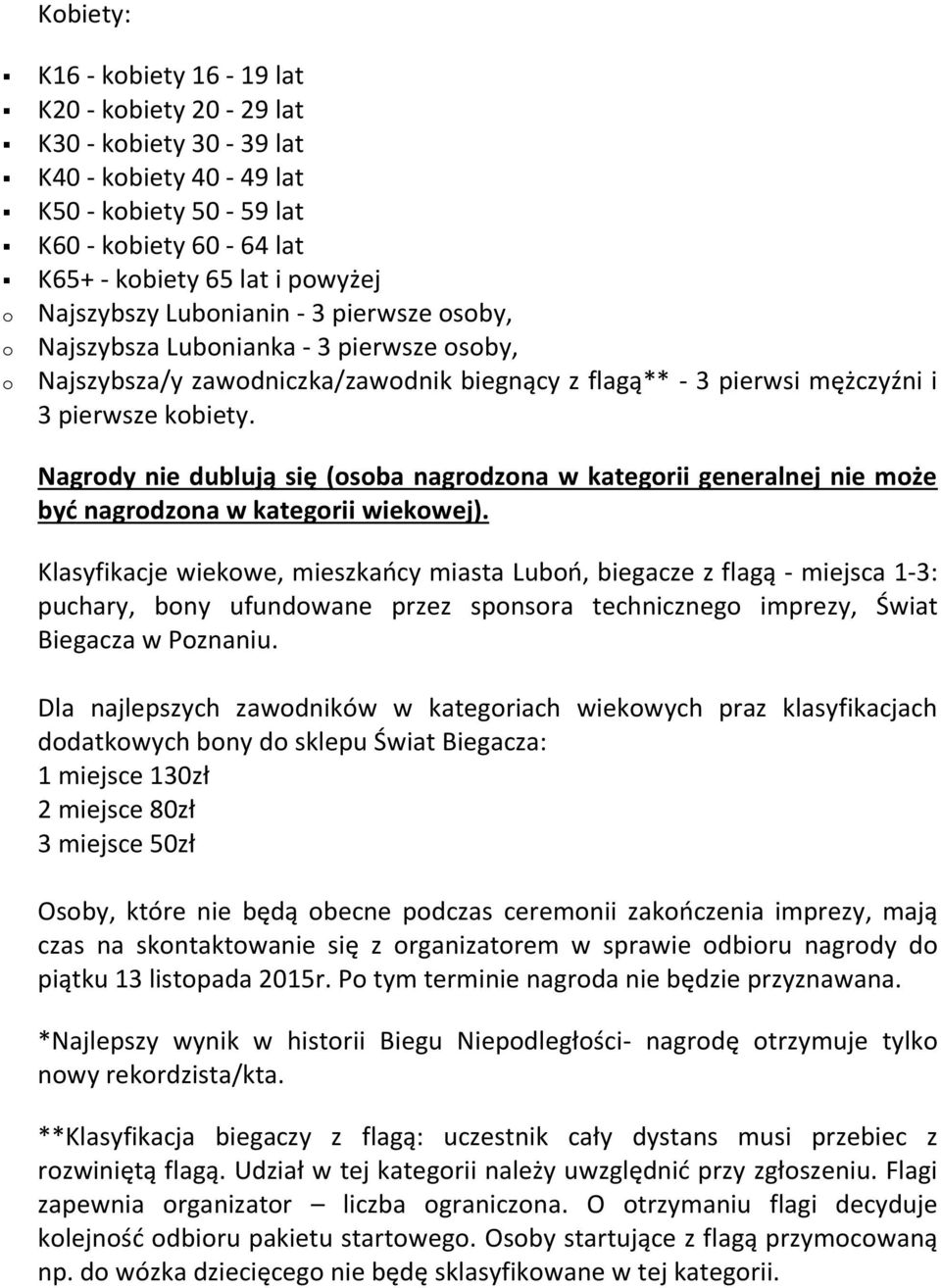 Nagrdy nie dublują się (sba nagrdzna w kategrii generalnej nie mże być nagrdzna w kategrii wiekwej).