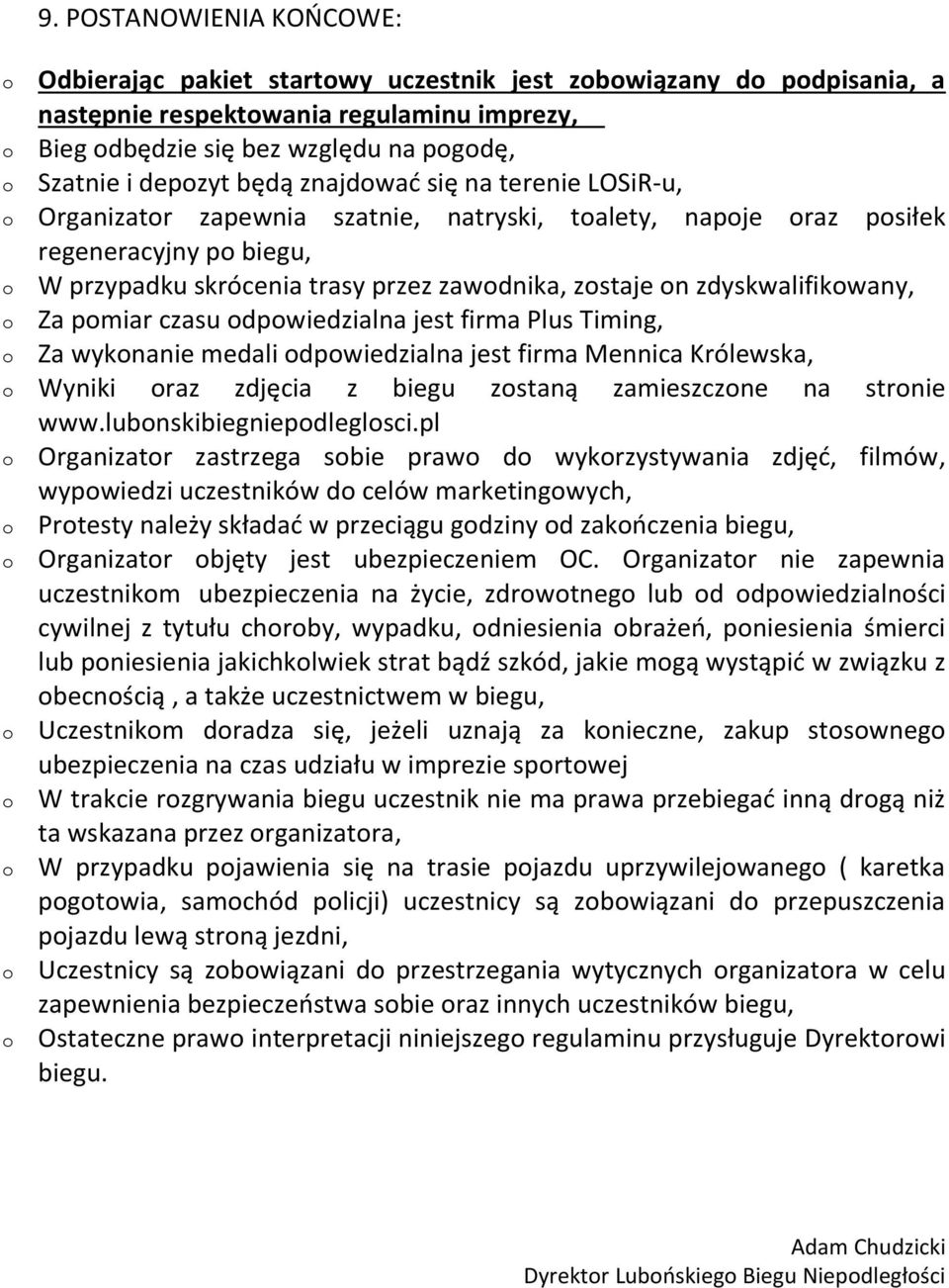 czasu dpwiedzialna jest firma Plus Timing, Za wyknanie medali dpwiedzialna jest firma Mennica Królewska, Wyniki raz zdjęcia z biegu zstaną zamieszczne na strnie www.lubnskibiegniepdleglsci.