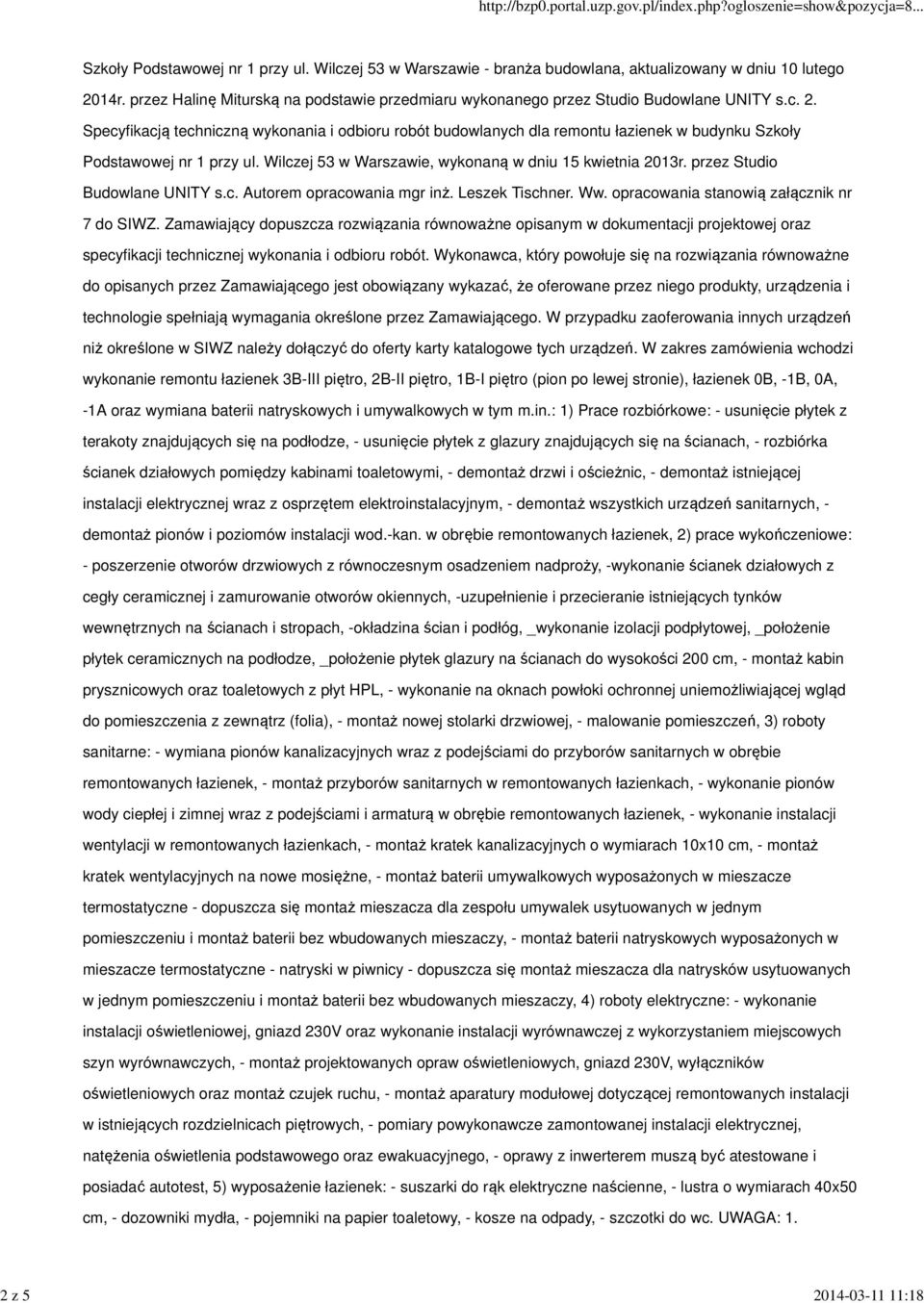 Specyfikacją techniczną wykonania i odbioru robót budowlanych dla remontu łazienek w budynku Szkoły Podstawowej nr 1 przy ul. Wilczej 53 w Warszawie, wykonaną w dniu 15 kwietnia 2013r.