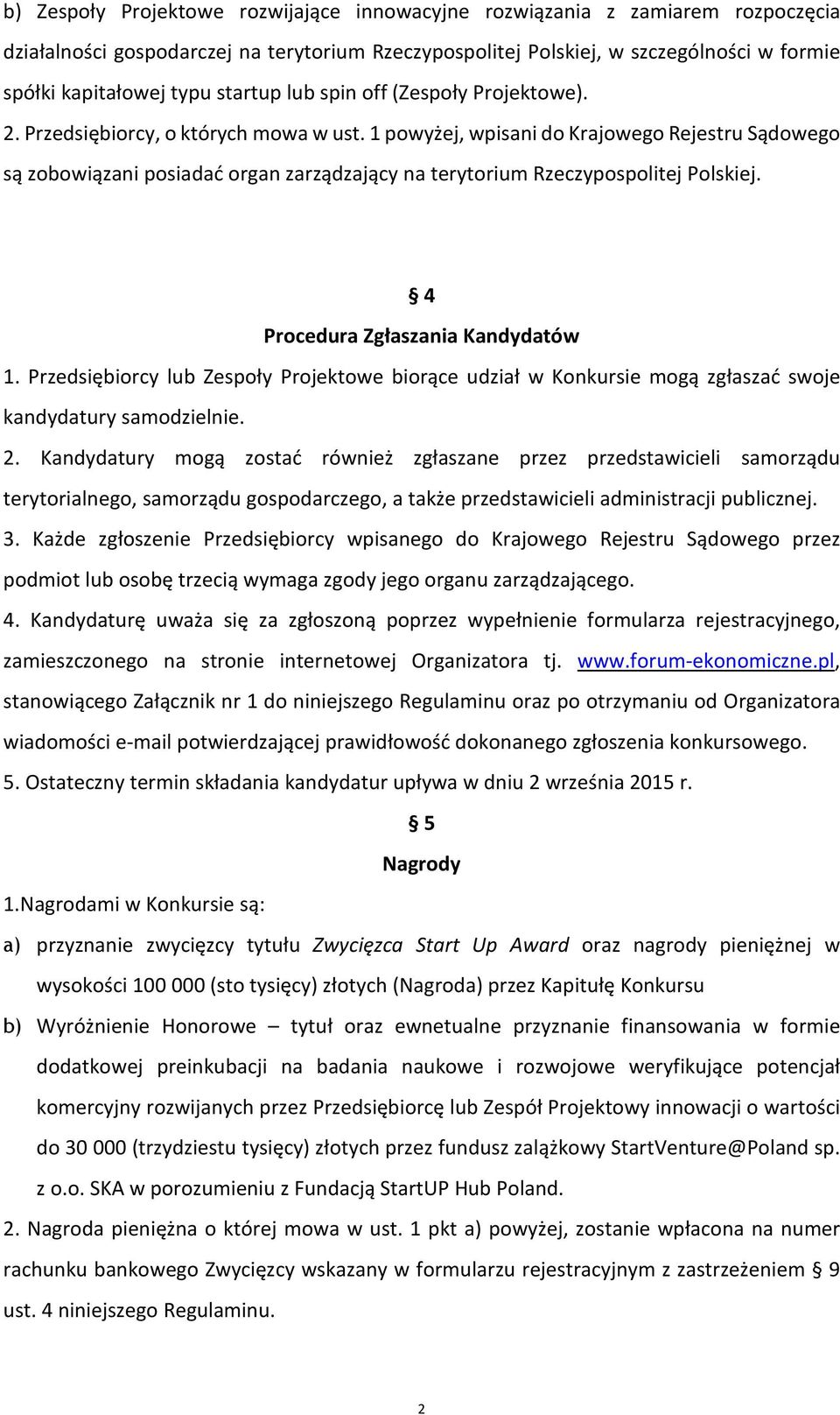 1 powyżej, wpisani do Krajowego Rejestru Sądowego są zobowiązani posiadać organ zarządzający na terytorium Rzeczypospolitej Polskiej. 4 Procedura Zgłaszania Kandydatów 1.