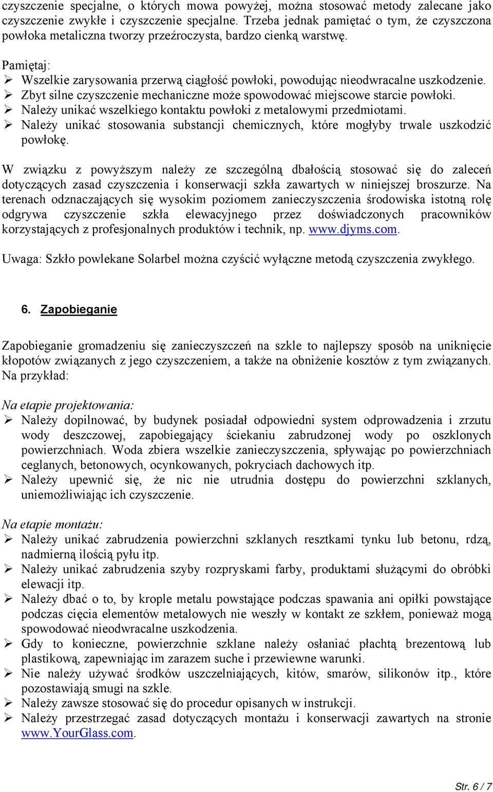 Pamiętaj: Wszelkie zarysowania przerwą ciągłość powłoki, powodując nieodwracalne uszkodzenie. Zbyt silne czyszczenie mechaniczne może spowodować miejscowe starcie powłoki.