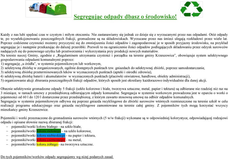 Poprzez codzienne czynności możemy przyczynić się do zmniejszenia ilości odpadów i zagospodarować je w sposób przyjazny środowisku, na przykład segregując je i następnie przekazując do dalszej