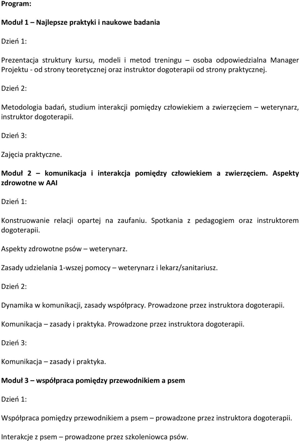 Moduł 2 komunikacja i interakcja pomiędzy człowiekiem a zwierzęciem. Aspekty zdrowotne w AAI Konstruowanie relacji opartej na zaufaniu. Spotkania z pedagogiem oraz instruktorem dogoterapii.