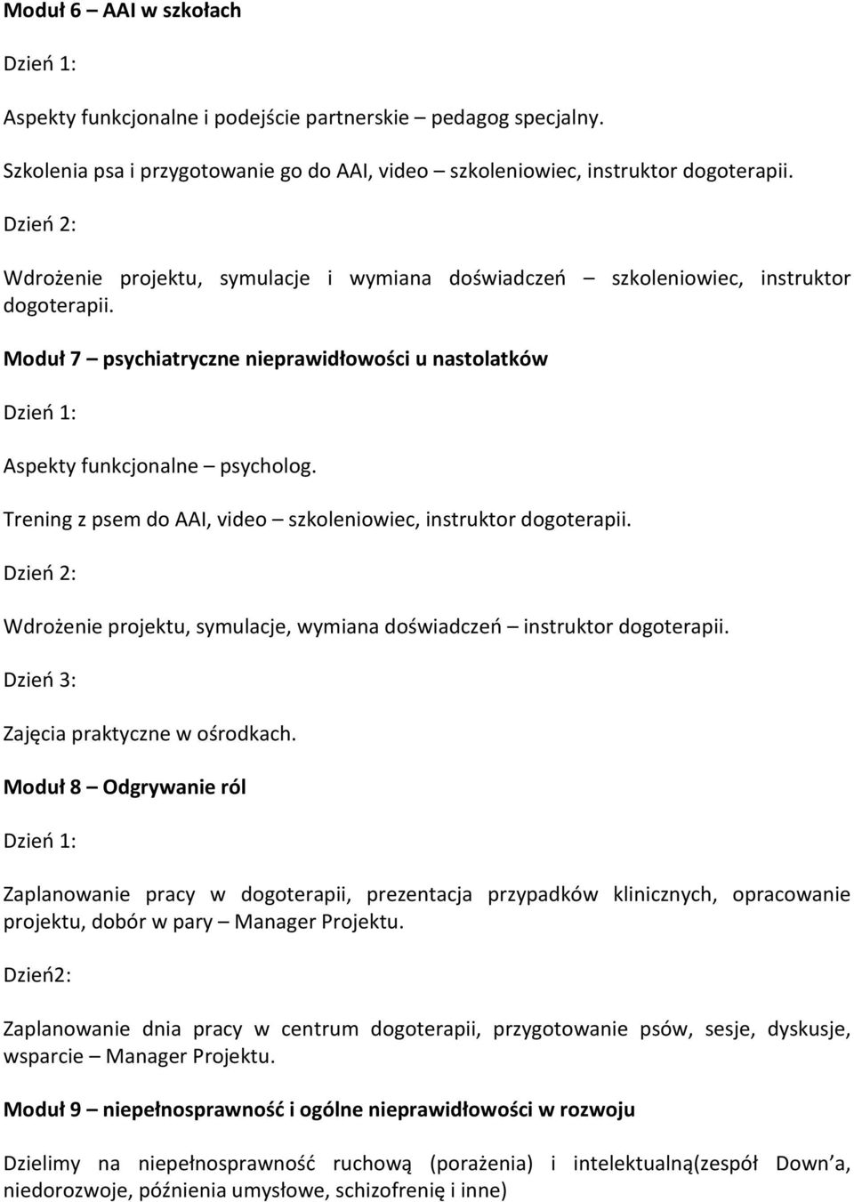 Trening z psem do AAI, video szkoleniowiec, instruktor dogoterapii. Wdrożenie projektu, symulacje, wymiana doświadczeń instruktor dogoterapii. Zajęcia praktyczne w ośrodkach.