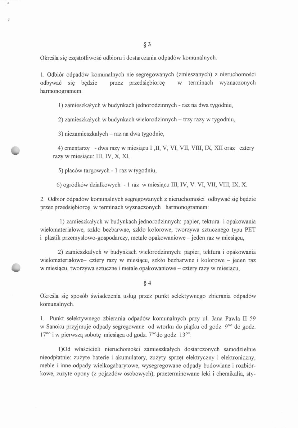 - raz na dwa tygodnie, 2) zamieszkalych w budynkach wielorodzinnych - trzy razy w tygodniu, 3) niezamieszkalych - raz na dwa tygodnie, 4) cmentarzy - dwa razy w miesiqcu I,II, V, VI, VII, Vm, IX, XI1