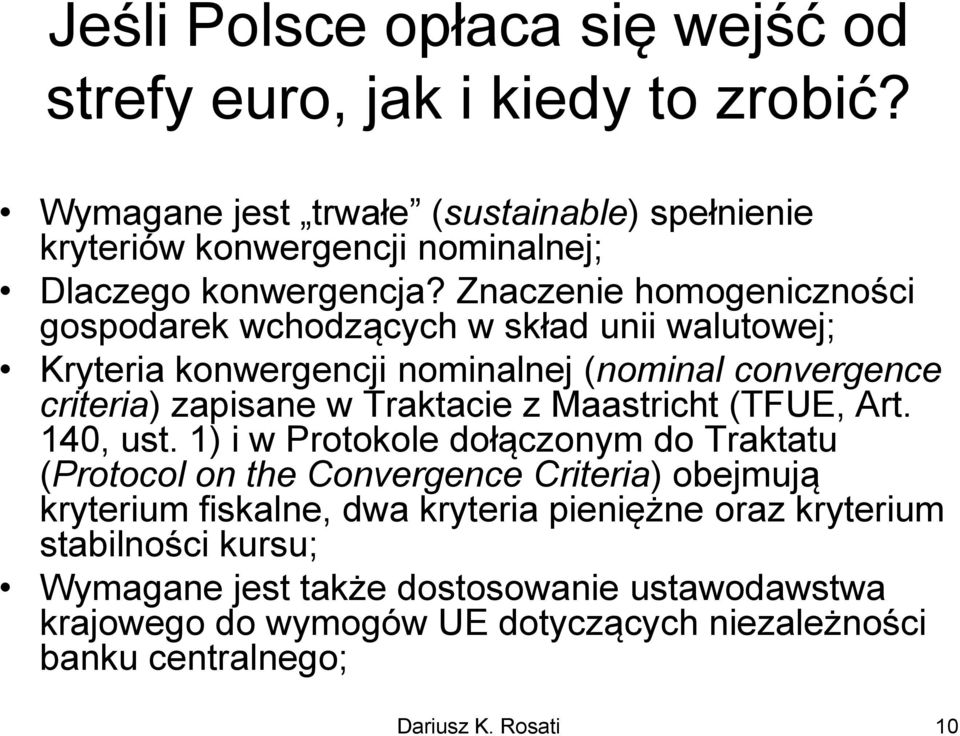 Znaczenie homogeniczności gospodarek wchodzących w skład unii walutowej; Kryteria konwergencji nominalnej (nominal convergence criteria) zapisane w Traktacie z