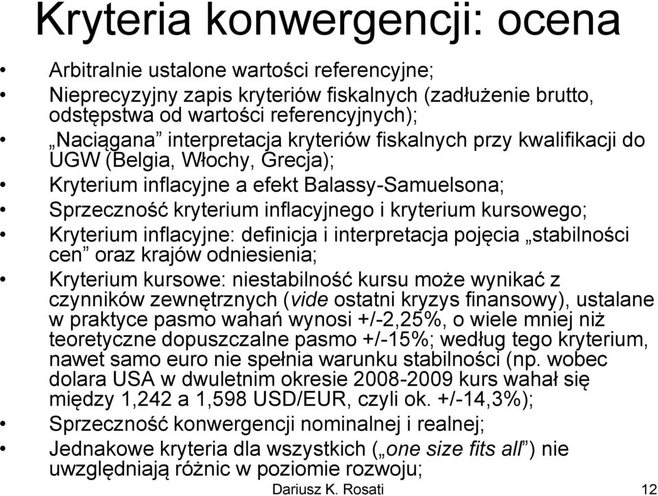 inflacyjne: definicja i interpretacja pojęcia stabilności cen oraz krajów odniesienia; Kryterium kursowe: niestabilność kursu może wynikać z czynników zewnętrznych (vide ostatni kryzys finansowy),