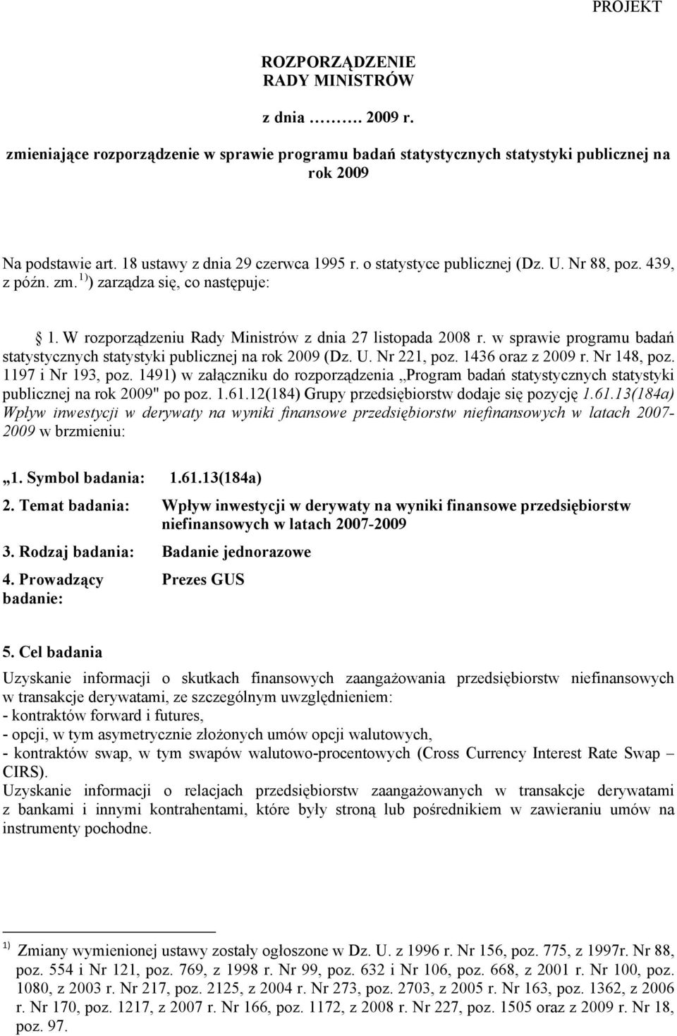 w sprawie programu badań statystycznych statystyki publicznej na rok 2009 (Dz. U. Nr 221, poz. 1436 oraz z 2009 r. Nr 148, poz. 1197 i Nr 193, poz.