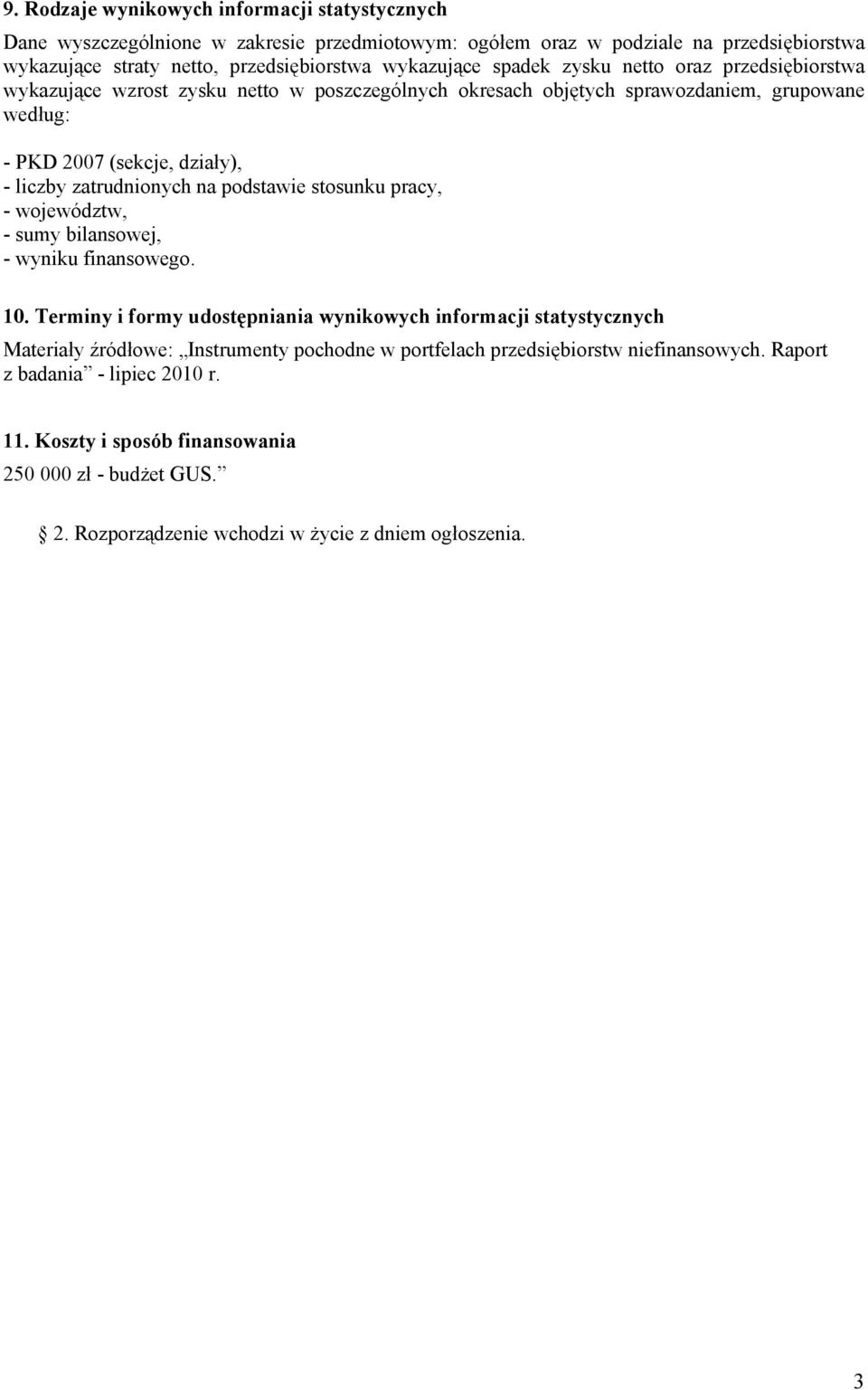 na podstawie stosunku pracy, - województw, - sumy bilansowej, - wyniku finansowego. 10.