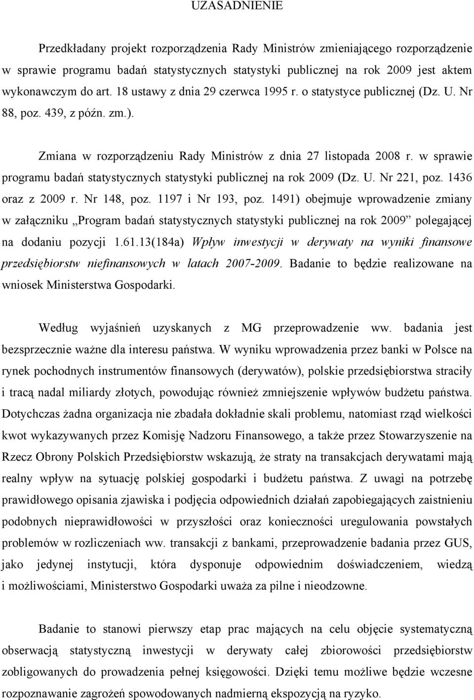 w sprawie programu badań statystycznych statystyki publicznej na rok 2009 (Dz. U. Nr 221, poz. 1436 oraz z 2009 r. Nr 148, poz. 1197 i Nr 193, poz.