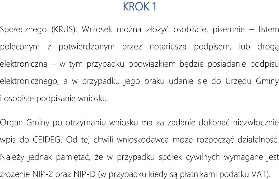 obowiązkiem będzie posiadanie podpisu elektronicznego, a w przypadku jego braku udanie się do Urzędu Gminy i osobiste podpisanie wniosku.