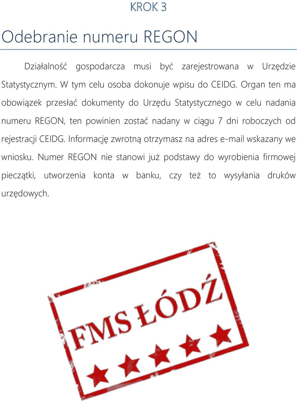 Organ ten ma obowiązek przesłać dokumenty do Urzędu Statystycznego w celu nadania numeru REGON, ten powinien zostać nadany w