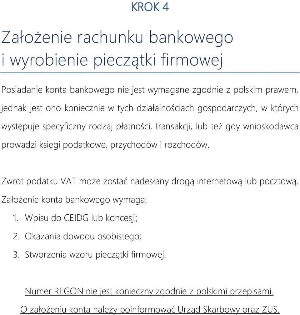 rozchodów. Zwrot podatku VAT może zostać nadesłany drogą internetową lub pocztową. Założenie konta bankowego wymaga: 1. Wpisu do CEIDG lub koncesji; 2.