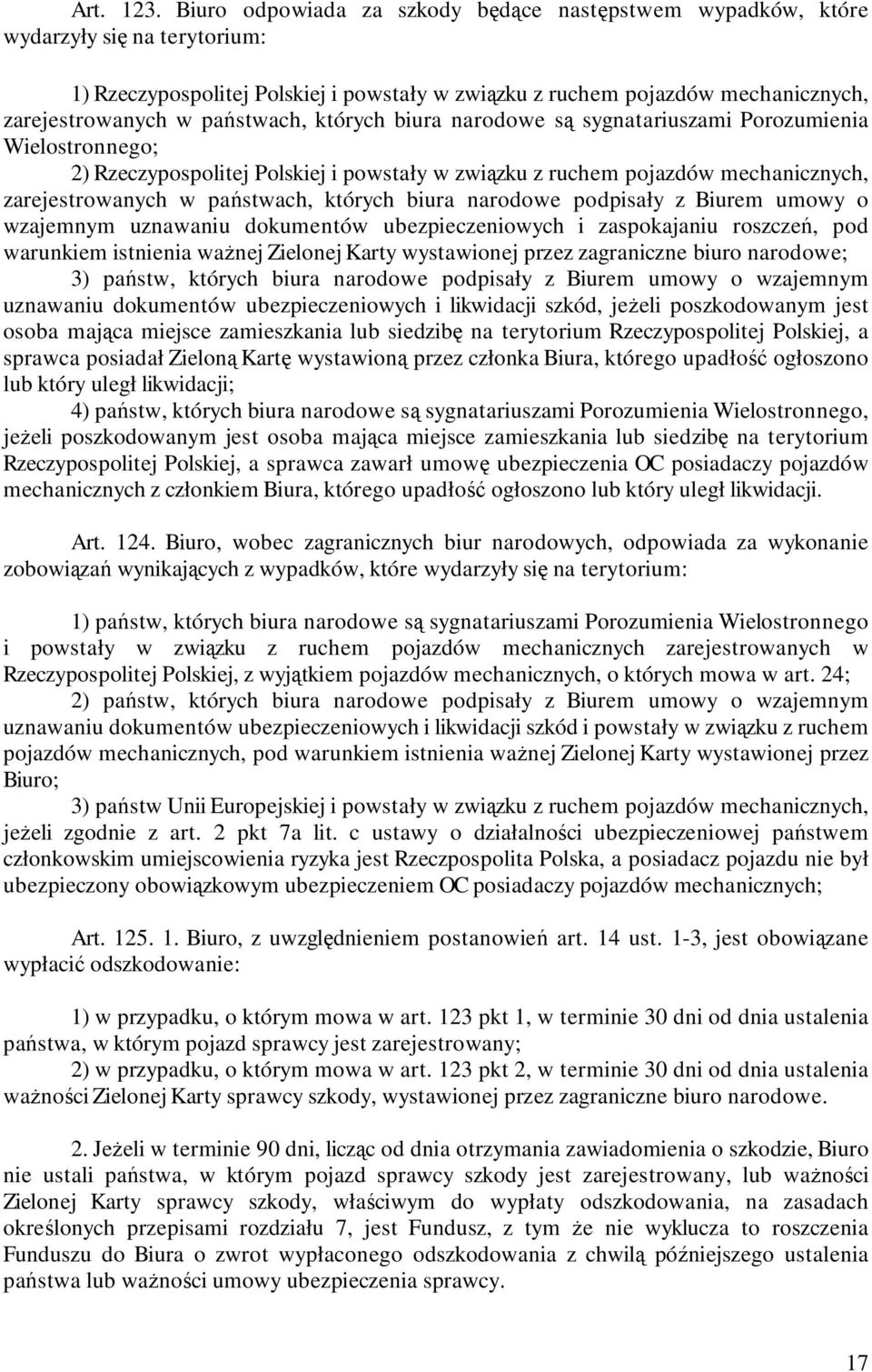 państwach, których biura narodowe są sygnatariuszami Porozumienia Wielostronnego; 2) Rzeczypospolitej Polskiej i powstały w związku z ruchem pojazdów mechanicznych, zarejestrowanych w państwach,