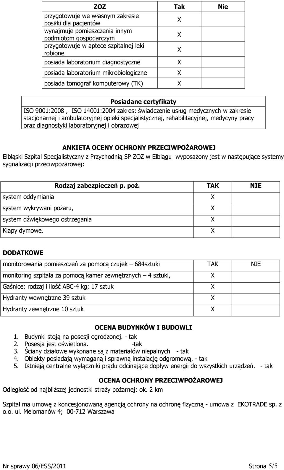 ambulatoryjnej opieki specjalistycznej, rehabilitacyjnej, medycyny pracy oraz diagnostyki laboratoryjnej i obrazowej ANKIETA OCENY OCHRONY PRZECIWPOśAROWEJ Elbląski Szpital Specjalistyczny z