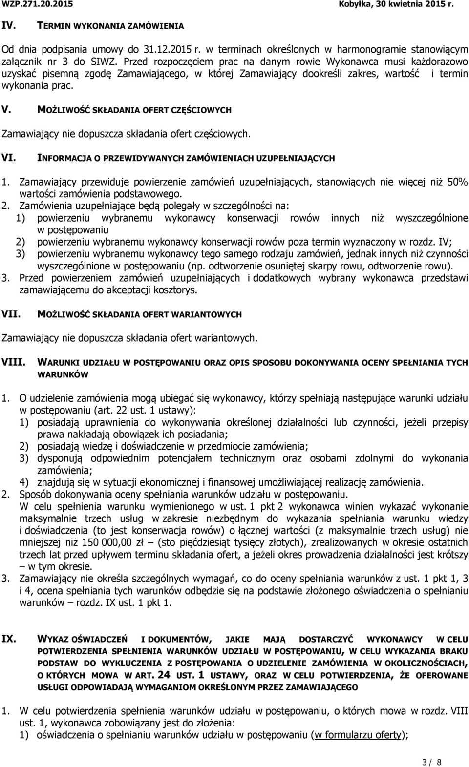MOŻLIWOŚĆ SKŁADANIA OFERT CZĘŚCIOWYCH Zamawiający nie dopuszcza składania ofert częściowych. VI. INFORMACJA O PRZEWIDYWANYCH ZAMÓWIENIACH UZUPEŁNIAJĄCYCH 1.