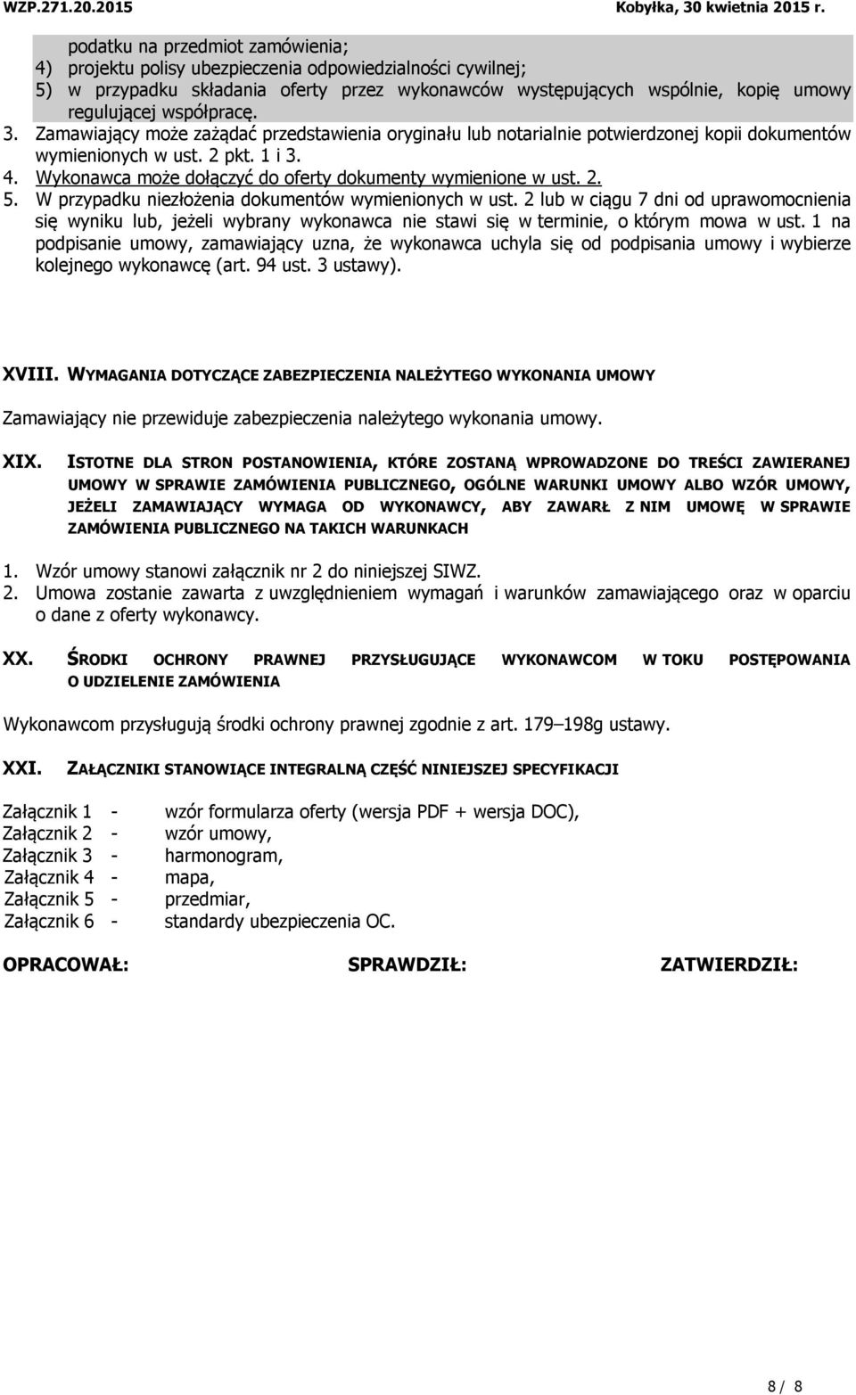 Wykonawca może dołączyć do oferty dokumenty wymienione w ust. 2. 5. W przypadku niezłożenia dokumentów wymienionych w ust.