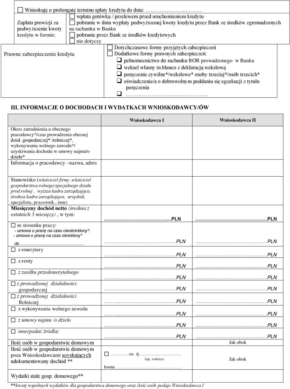 przez Bank ze środków zgromadzonych na rachunku w Banku pobranie przez Bank ze środków kredytowych nie dotyczy Dotychczasowe formy przyjętych zabezpieczeń Dodatkowe formy prawnych zabezpieczeń: