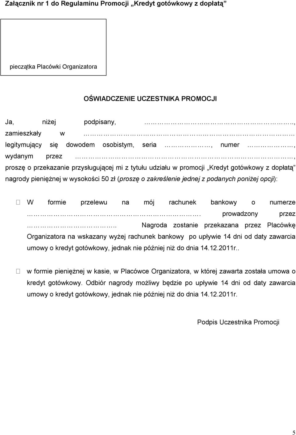 wysokości 50 zł (proszę o zakreślenie jednej z podanych poniżej opcji): W formie przelewu na mój rachunek bankowy o numerze. prowadzony przez.