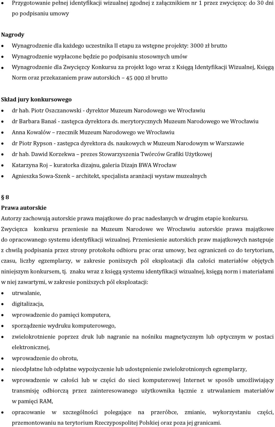 autorskich 45 000 zł brutto Skład jury konkursowego dr hab. Piotr Oszczanowski - dyrektor Muzeum Narodowego we Wrocławiu dr Barbara Banaś - zastępca dyrektora ds.
