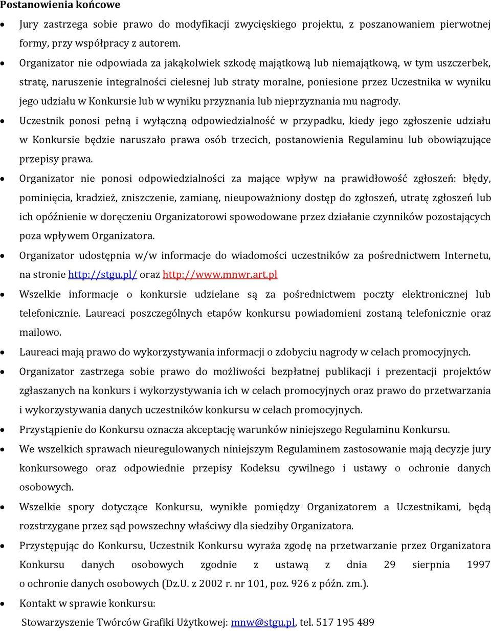 udziału w Konkursie lub w wyniku przyznania lub nieprzyznania mu nagrody.