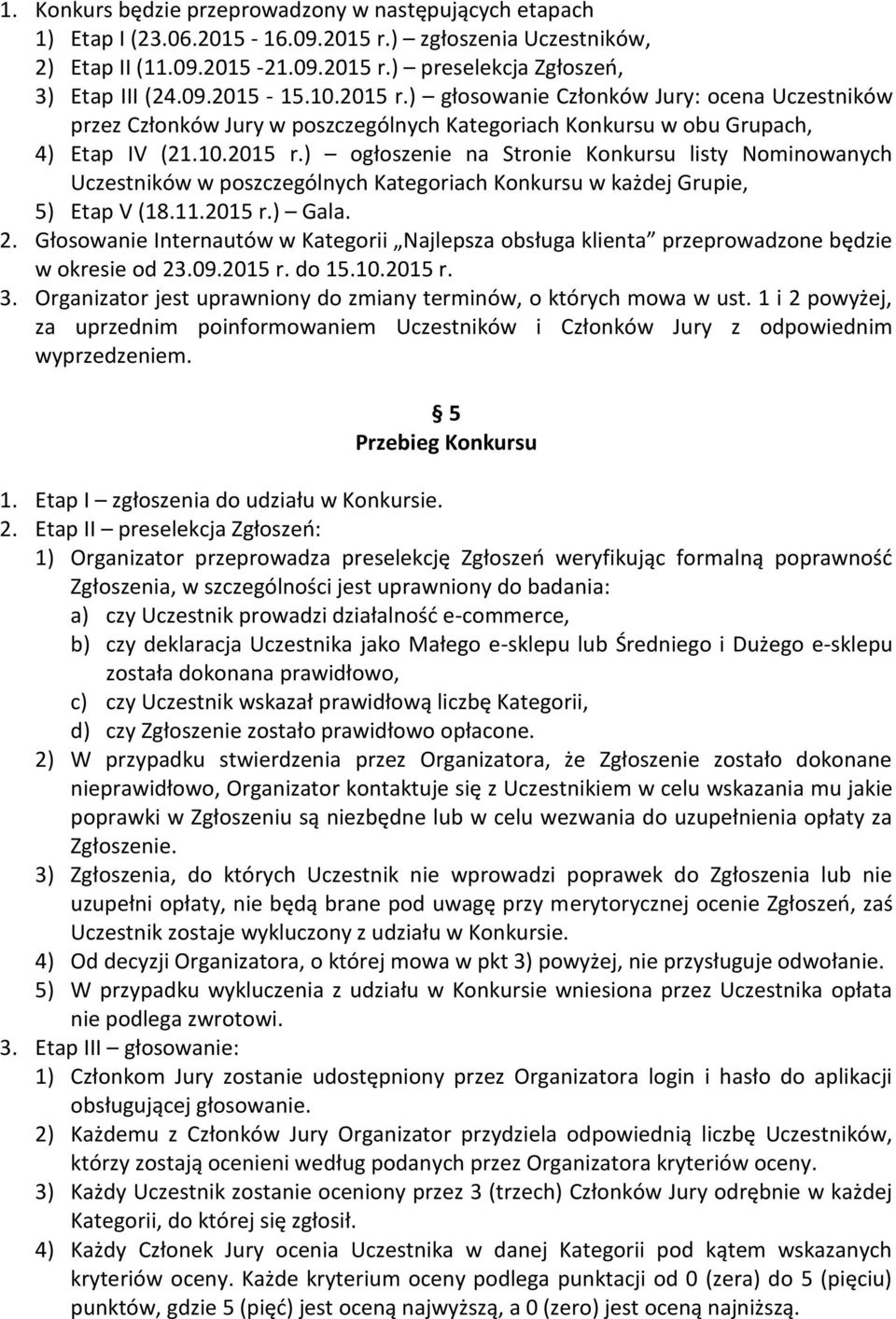 11.2015 r.) Gala. 2. Głosowanie Internautów w Kategorii Najlepsza obsługa klienta przeprowadzone będzie w okresie od 23.09.2015 r. do 15.10.2015 r. 3.