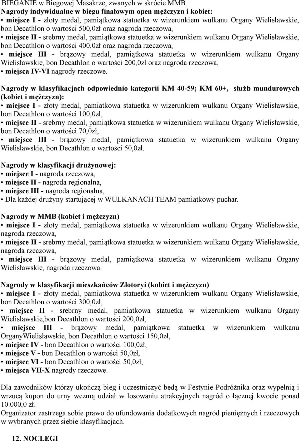 Wielisławskie, bon Decathlon o wartości 400,0zł oraz nagroda rzeczowa, miejsce III - brązowy medal, pamiątkowa statuetka w wizerunkiem wulkanu Organy Wielisławskie, bon Decathlon o wartości 200,0zł