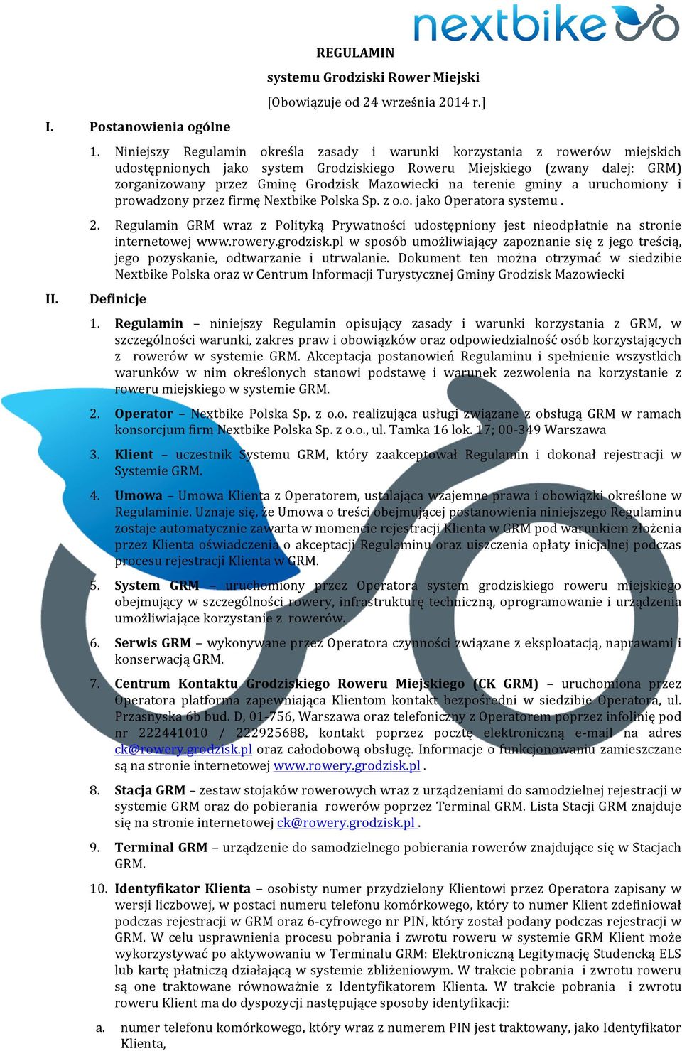 na terenie gminy a uruchomiony i prowadzony przez firmę Nextbike Polska Sp. z o.o. jako Operatora systemu. 2.
